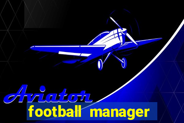 football manager 2019 fm scout